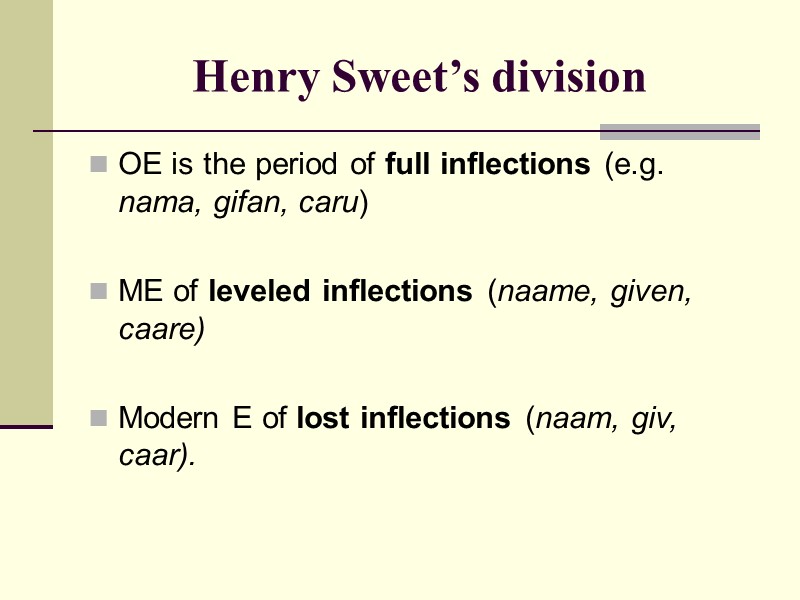 Henry Sweet’s division OE is the period of full inflections (e.g. nama, gifan, Henry Sweet’s division OE is the period of full inflections (e.g. nama, gifan,